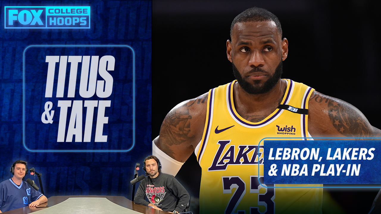 Titus & Tate on LeBron, the Lakers and the NBA Play-In games | Titus & Tate