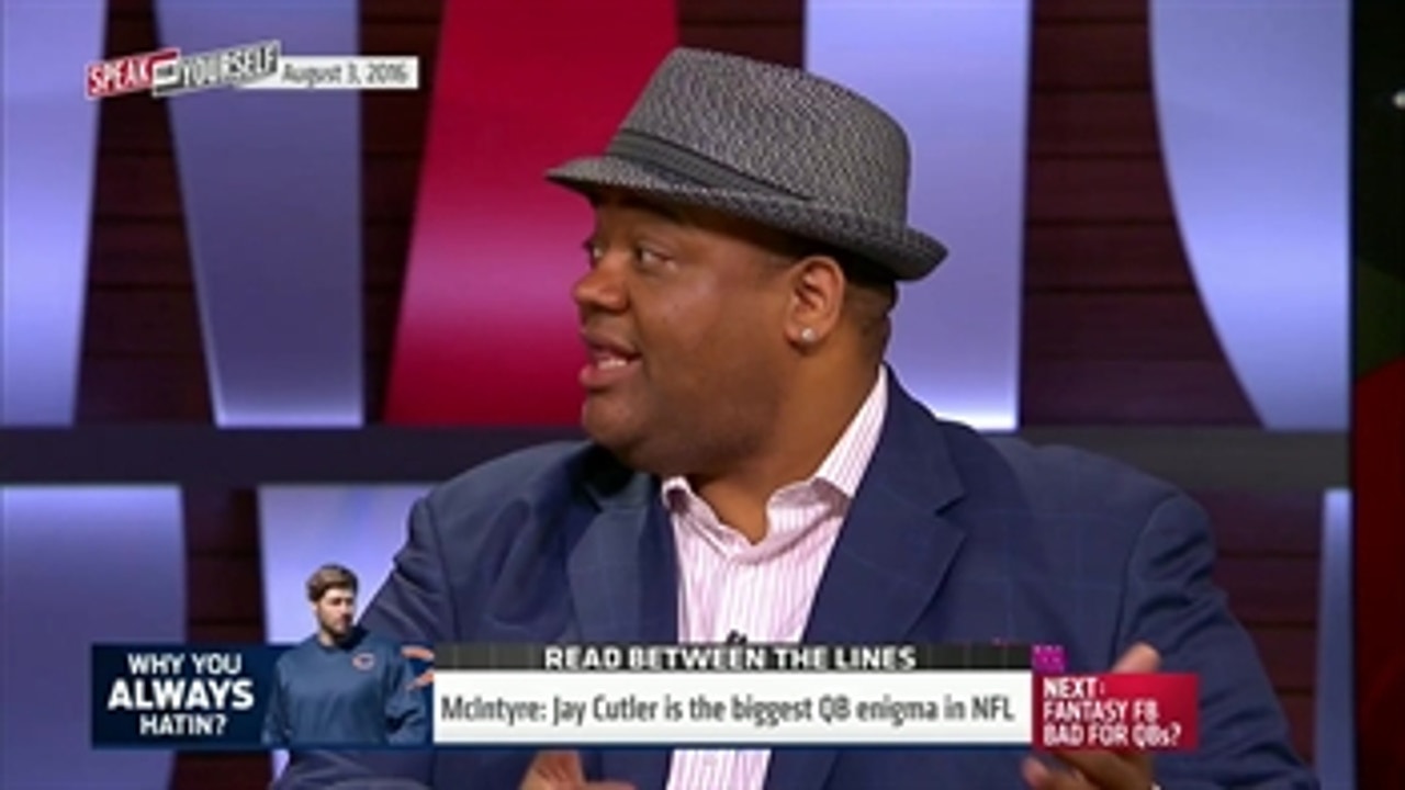 Jay Cutler has earned his reputation in the NFL - 'Speak For Yourself'