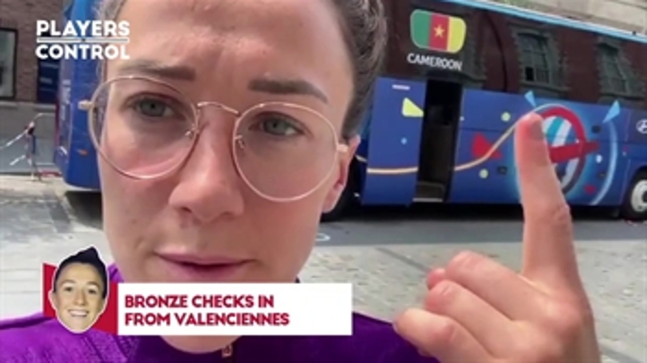 Lucy Bronze checks in from Valenciennes ahead of Round of 16 matchup