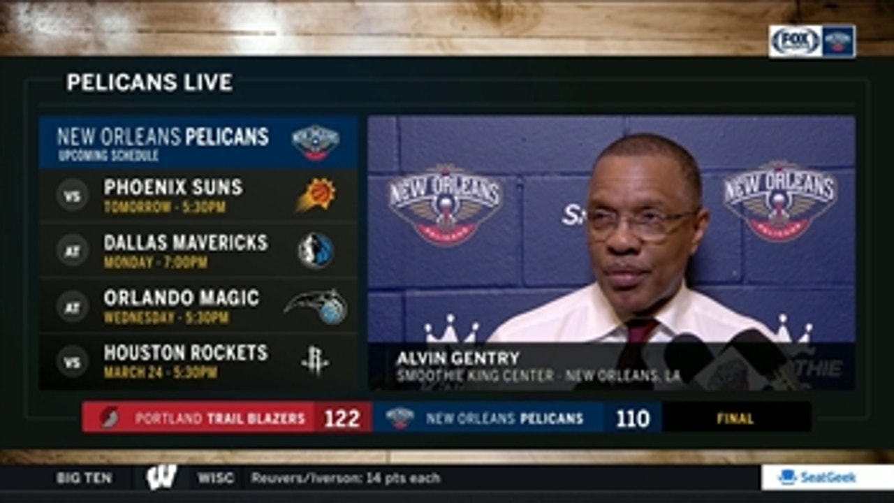 Alvin Gentry on the Pelicans loss against the Trail Blazers
