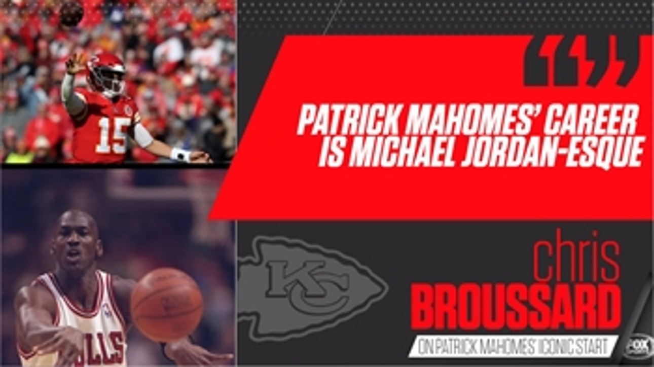 Chris Broussard: Pat Mahomes' career is off to a Michael Jordan-esque start