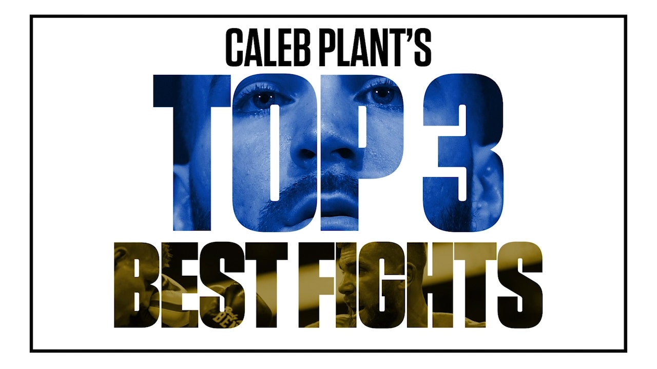 Caleb Plant lists the Top 3 best fights in his career