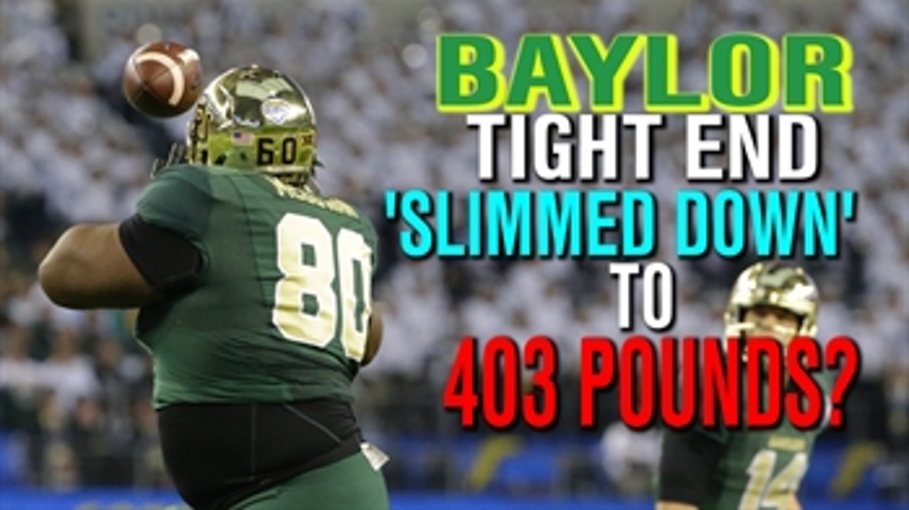 Baylor tight end 'slimmed down' to 403 pounds