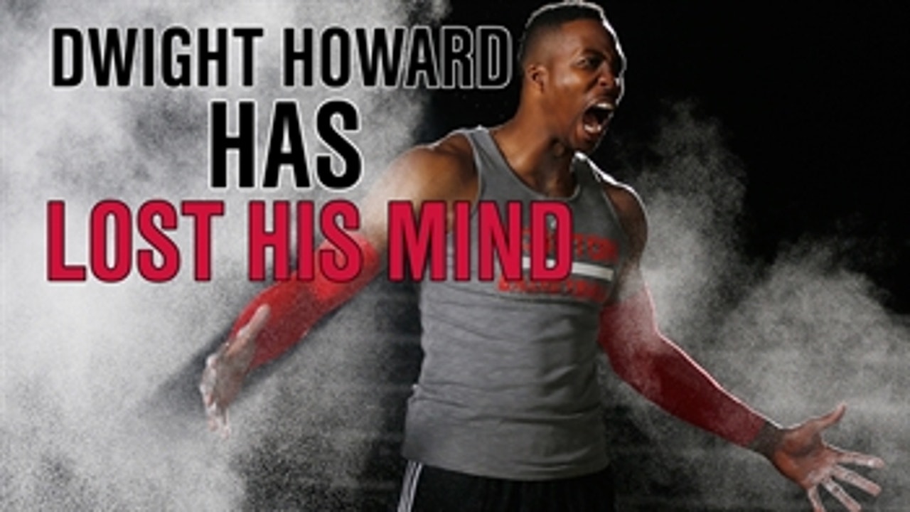 Dwight Howard has lost his mind