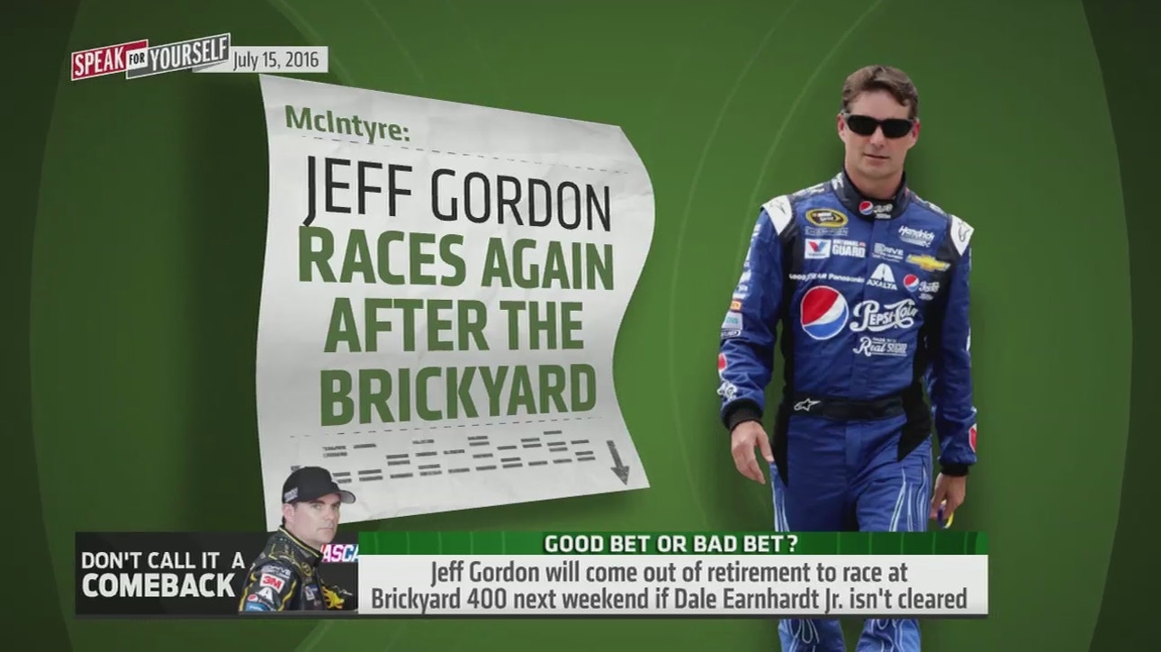 There's a good chance Jeff Gordon comes out of retirement - 'Speak for Yourself'