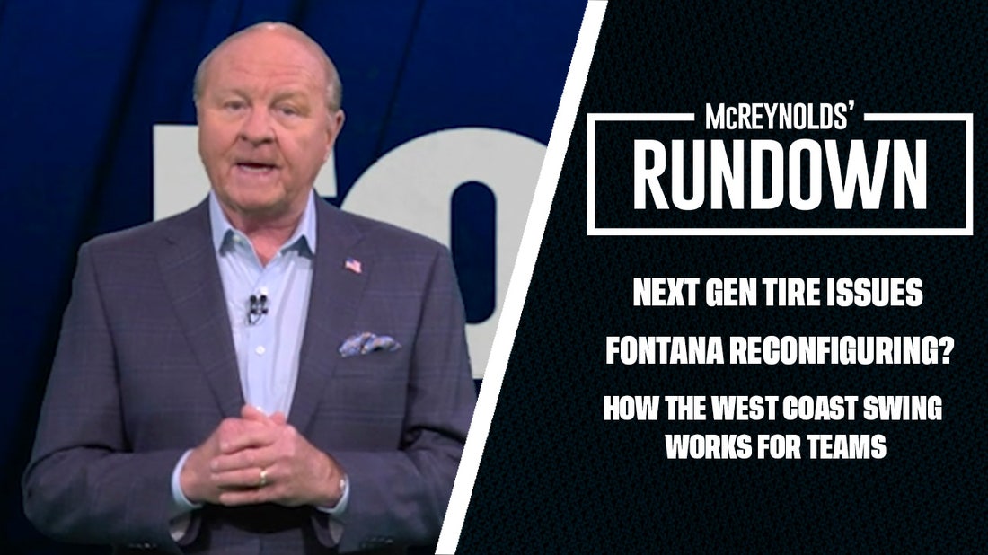 Next Gen tire issues going forward, should Fontana still be reconfigured? ' McReynolds Rundown