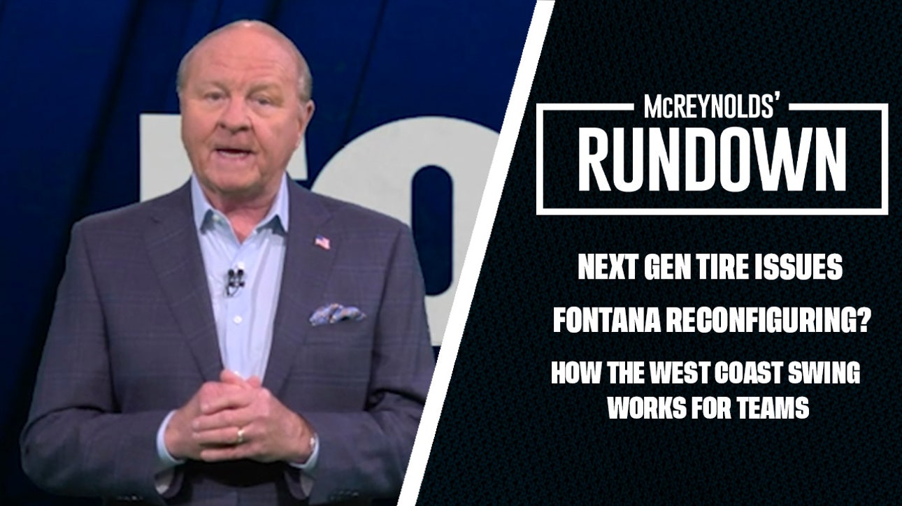 Next Gen tire issues going forward, should Fontana still be reconfigured? ' McReynolds Rundown