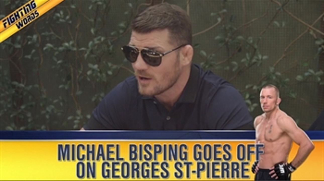 Michael Bisping went off on Georges St-Pierre ' FIGHTING WORDS