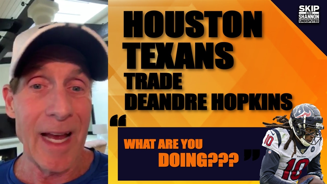 Skip Bayless on Texans trading DeAndre Hopkins: 'What are you DOING???'