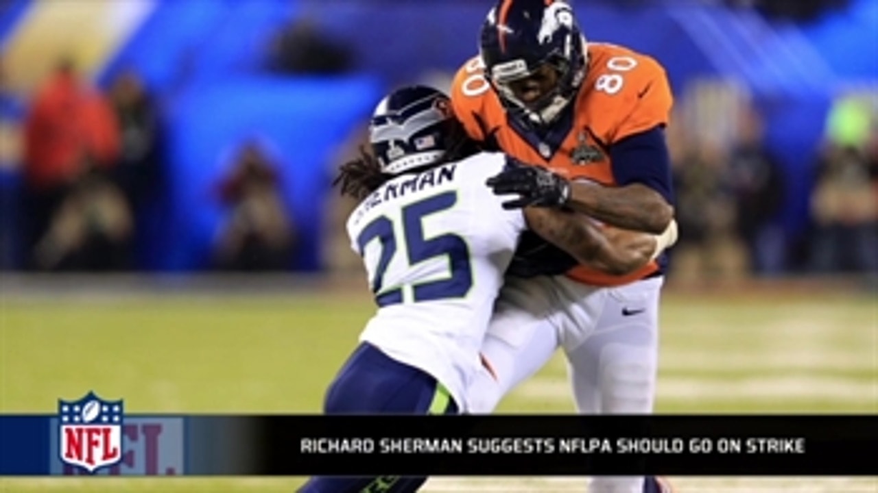 Richard Sherman thinks the NFLPA should go on strike