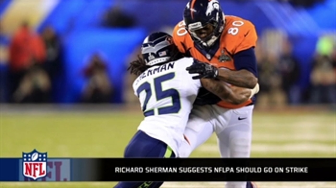 Richard Sherman thinks the NFLPA should go on strike