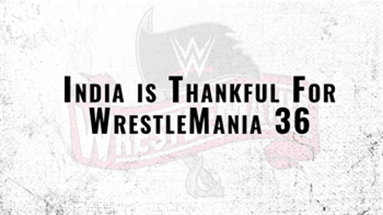 India is THANKFUL for WrestleMania 36: WWE Now India