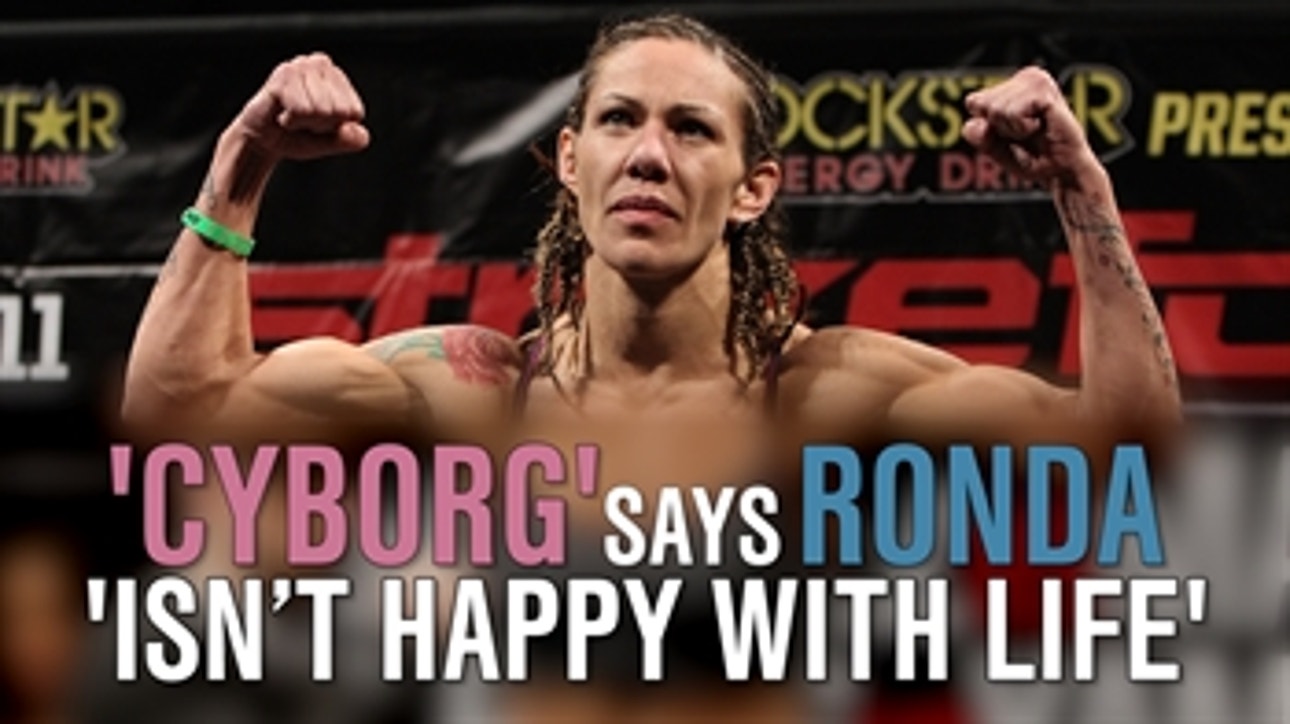 "Cyborg" says Ronda 'isn't happy with life'