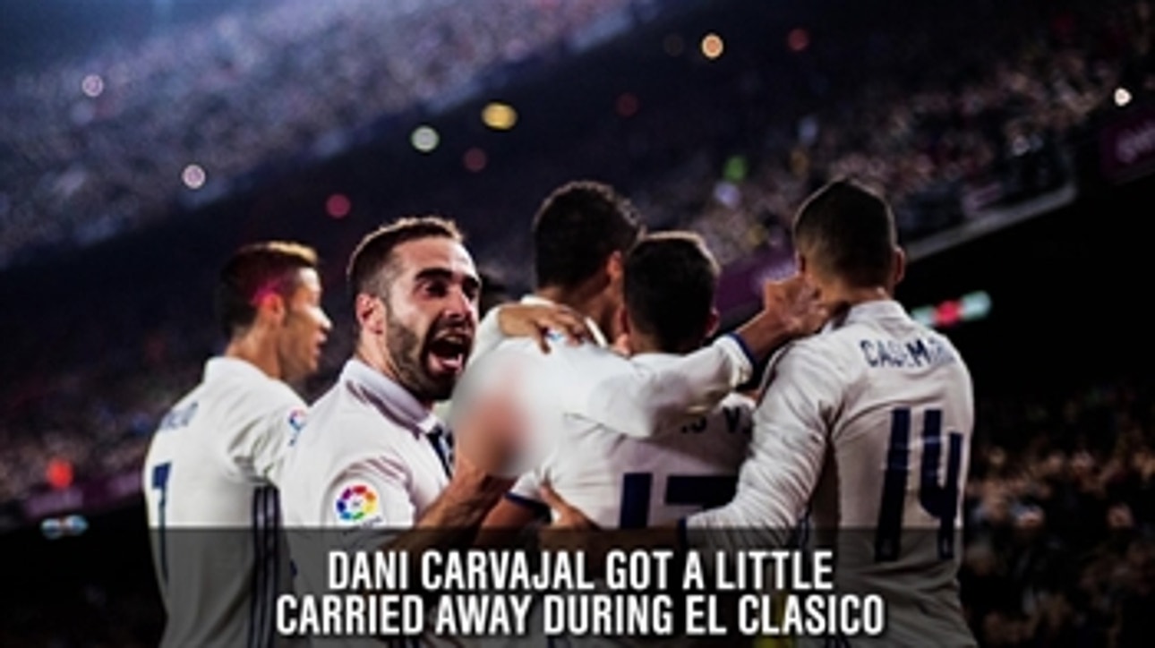 Dani Carvajal got little carried away during El Clasico