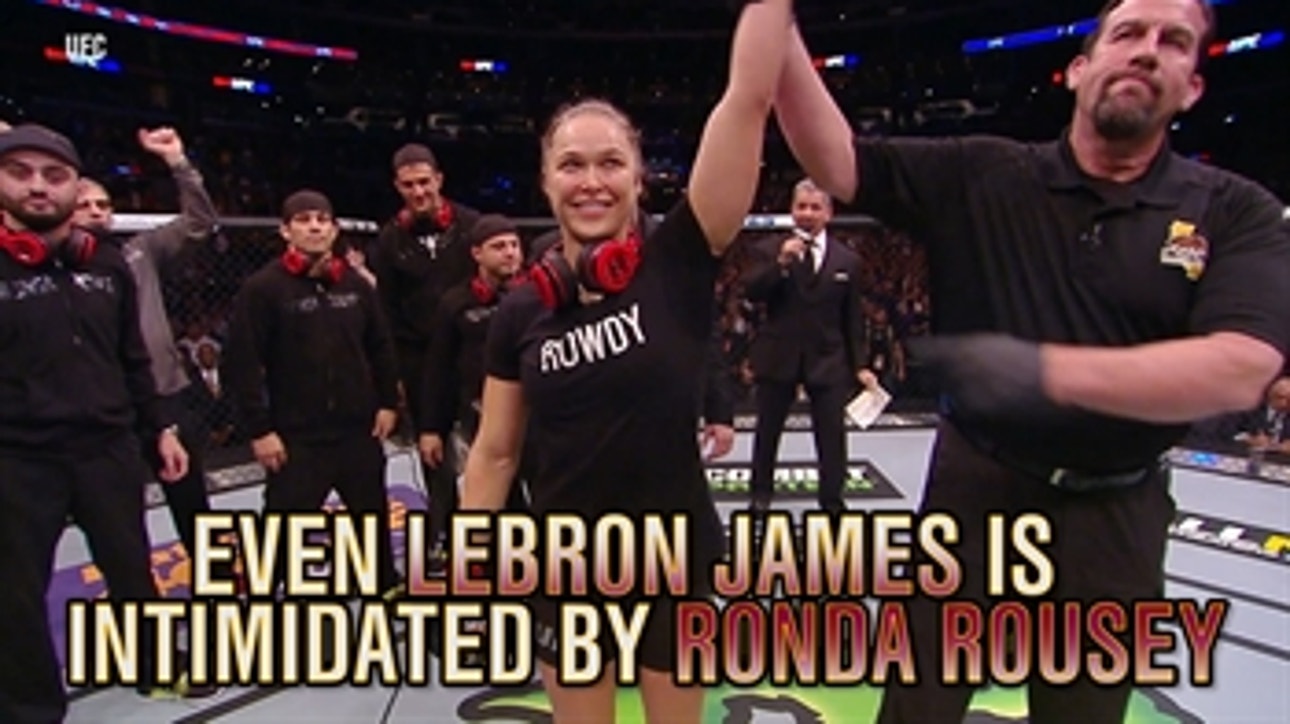 Even LeBron James is intimidated by Ronda Rousey