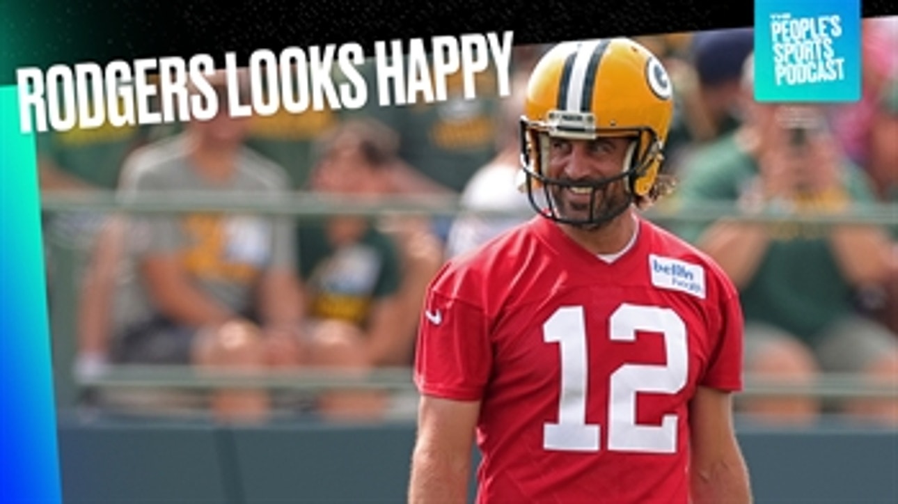 Aaron Rodgers looks happy at training camp ' People's Sports Podcast