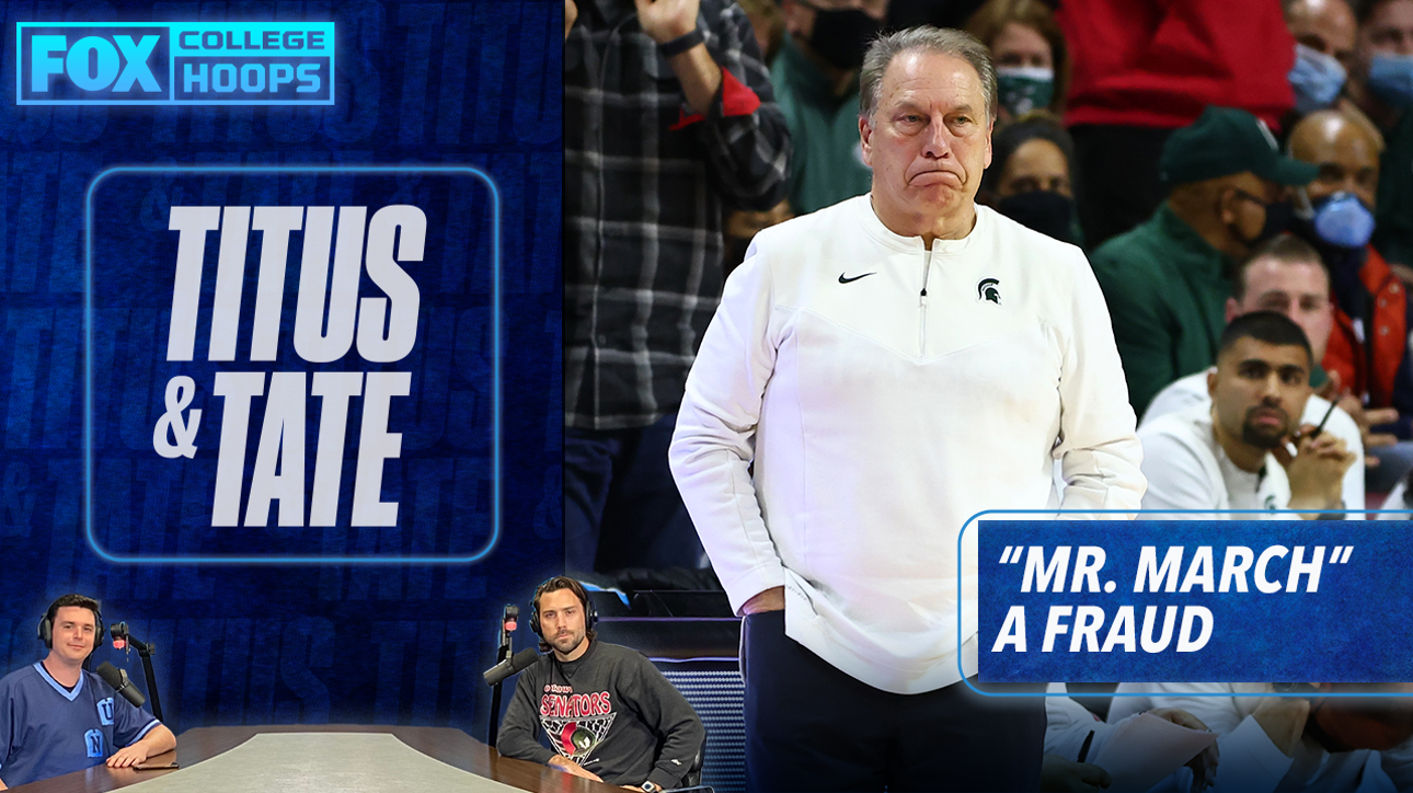 'Mr. March' Tom Izzo, refs, and the state of Indiana Basketball round out Titus' Frauds Rankings ' Titus & Tate
