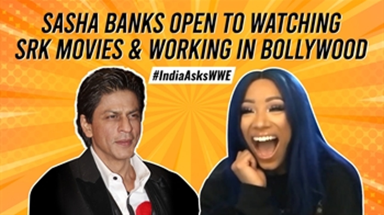 Sasha Banks on SRK, Bollywood & more ' India Asks WWE Ep. 3: WWE Now India