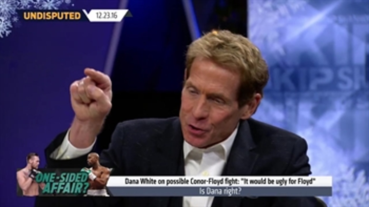 Skip Bayless agrees with Dana White: McGregor would destroy Mayweather ' UNDISPUTED