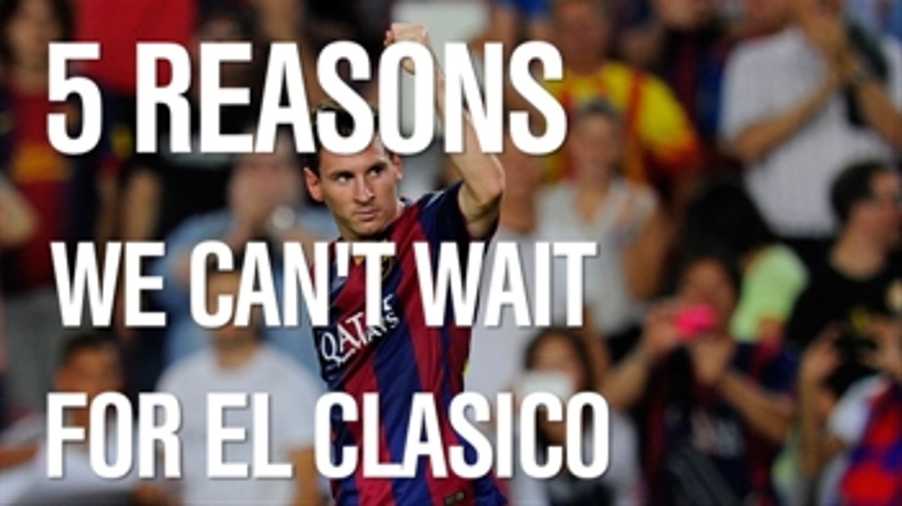 5 reasons El Clasico is worth the hype