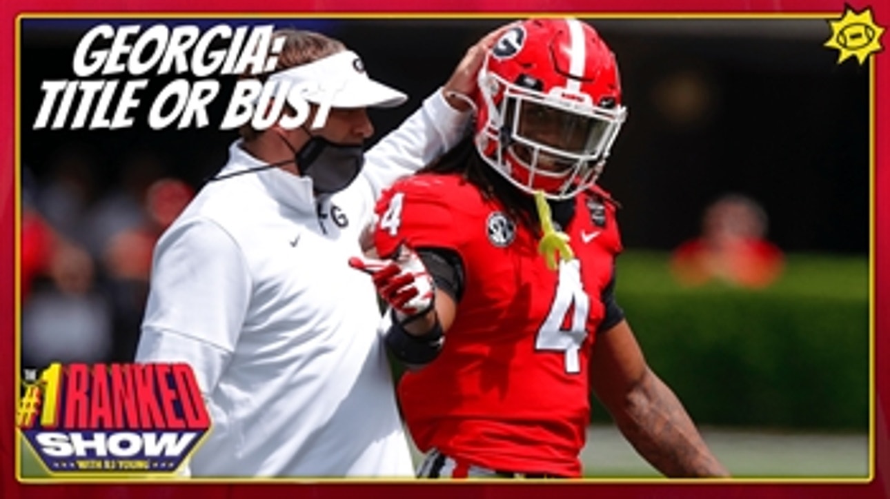 Georgia is in title-or-bust mode in the 2021 season ' No. 1 Ranked Show