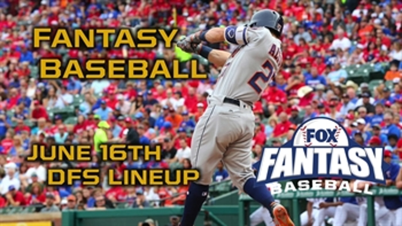 Daily Fantasy Baseball Advice - DraftKings - June 16