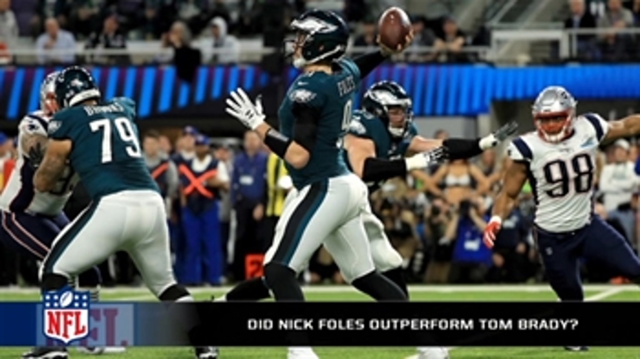 Did Nick Foles outperform Tom Brady in the Super Bowl?