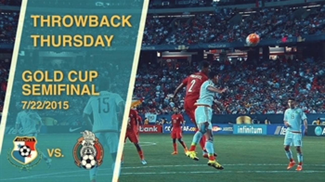 Throwback Thursday: Panama vs. Mexico ' 2015 Gold Cup Semifinal