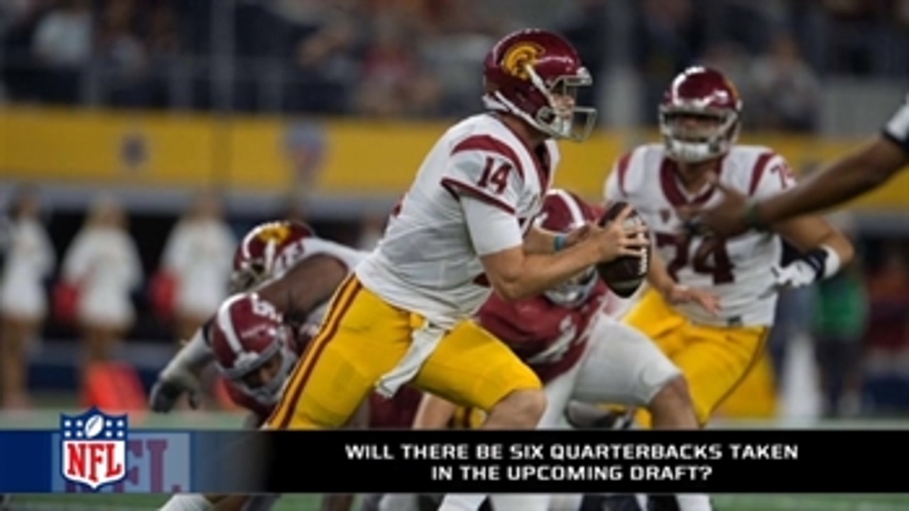 Will there be six quarterbacks taken in the first round in the upcoming draft?