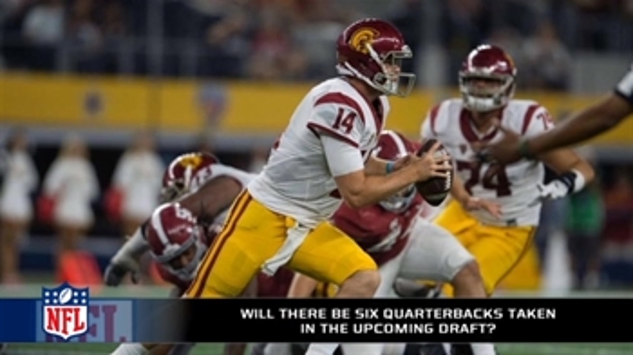 Will there be six quarterbacks taken in the first round in the upcoming draft?