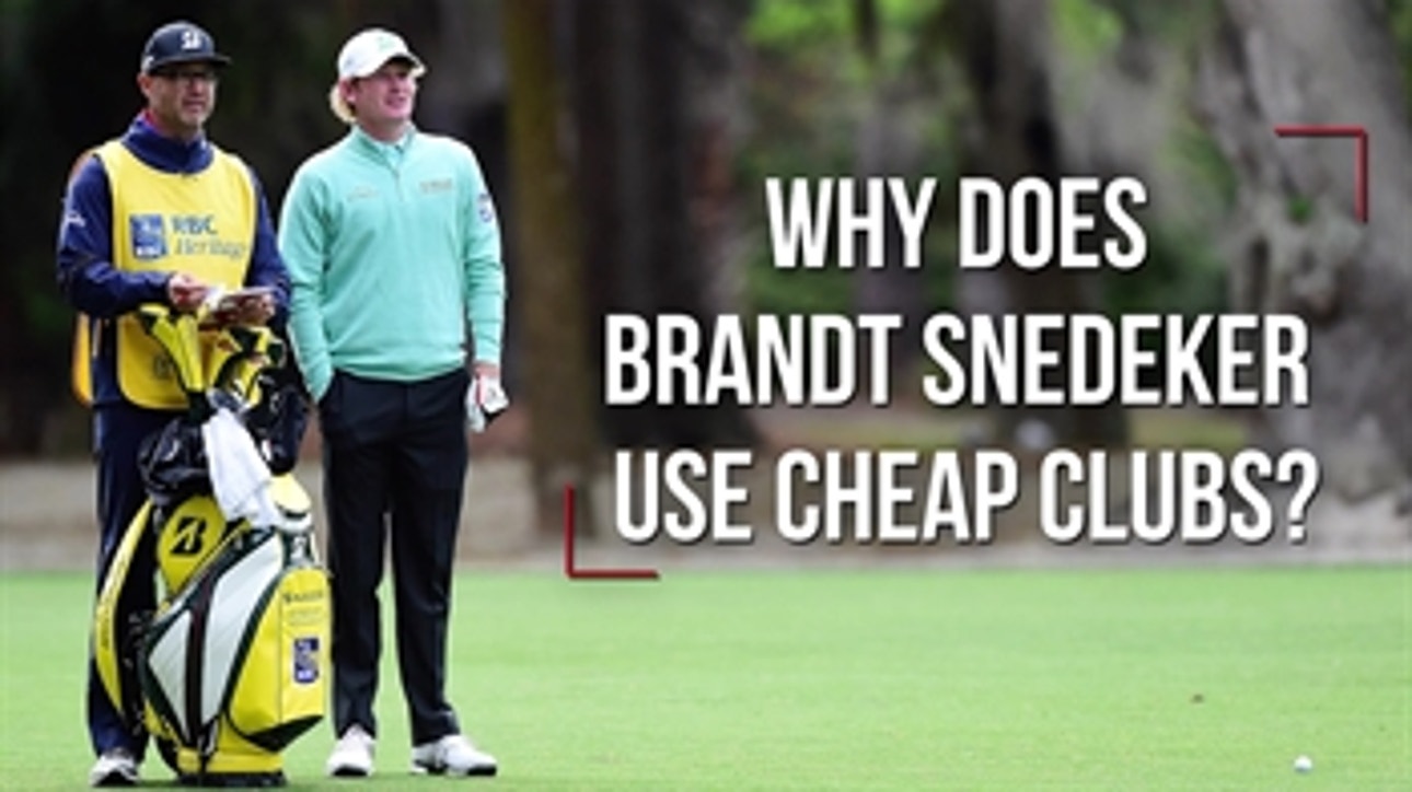 Why does Brandt Snedeker use cheap clubs?