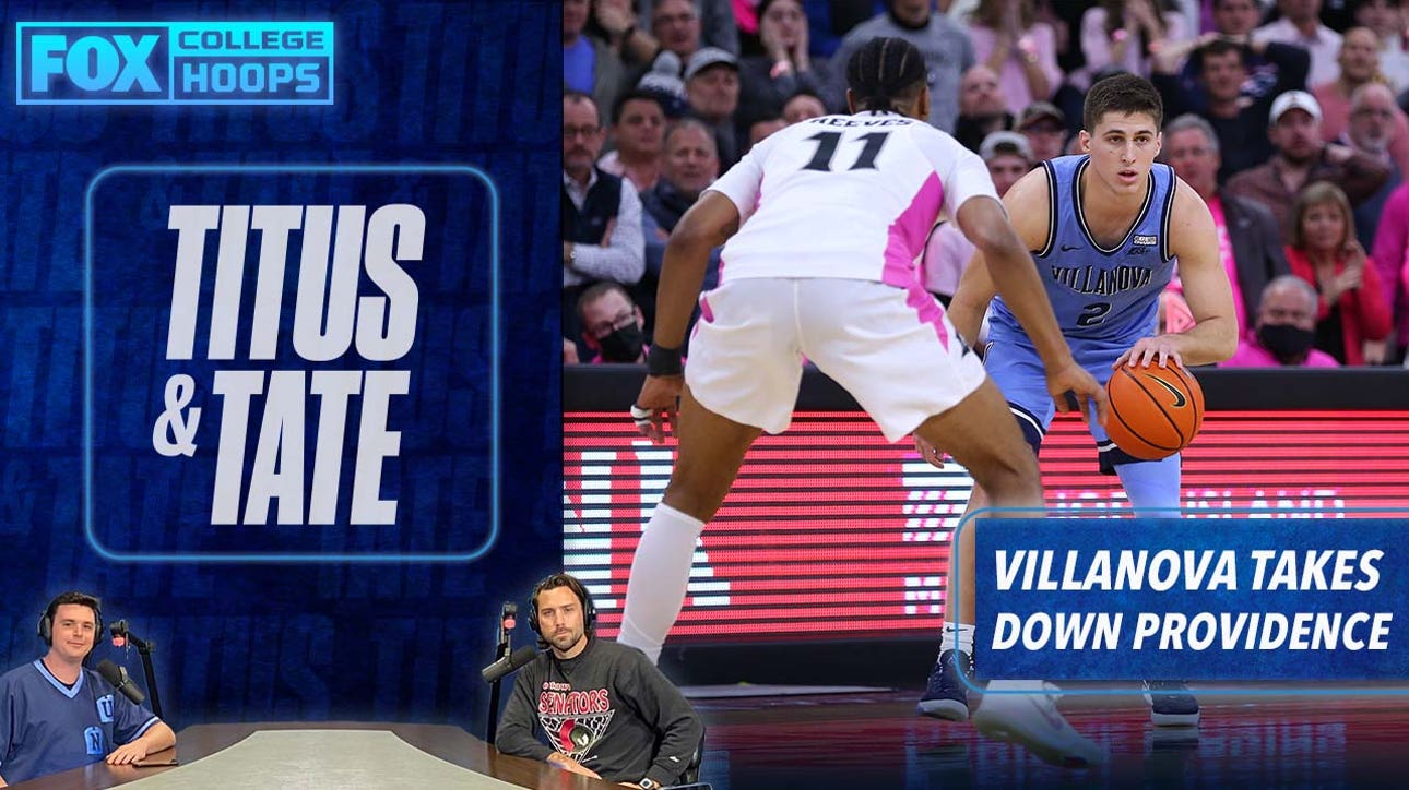 'Wildcats earned it' — Titus & Tate react to Villanova's big win over Providence I Titus & Tate