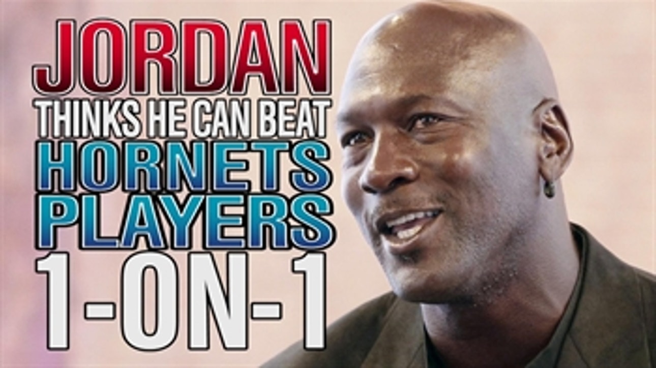 Jordan thinks he can beat Hornets players 1-on-1