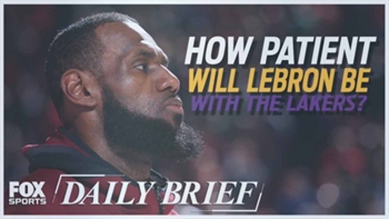 How patient will LeBron be with the Lakers?