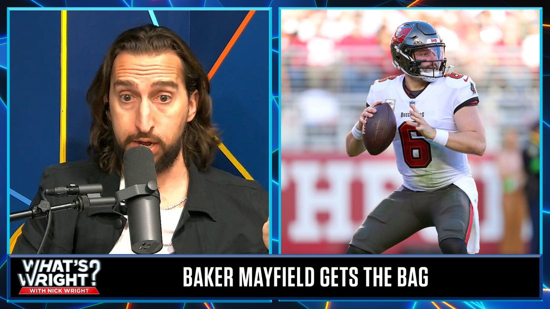 Why Baker Mayfield deserves the $100 million bag from the Bucs | What's Wright?