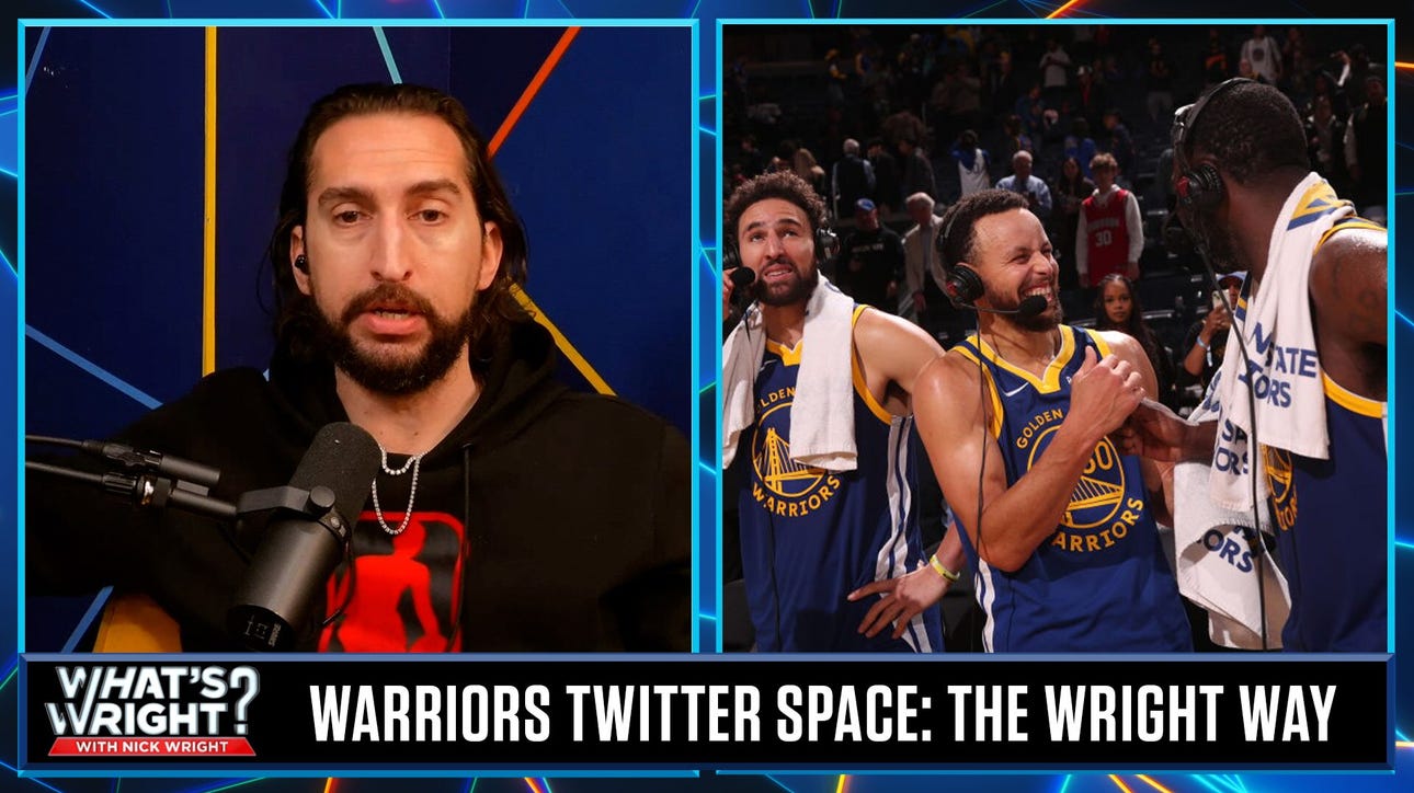 Nick's reason for crashing a Warriors Twitter space? Addressing 'down bad' fans the Wright way
