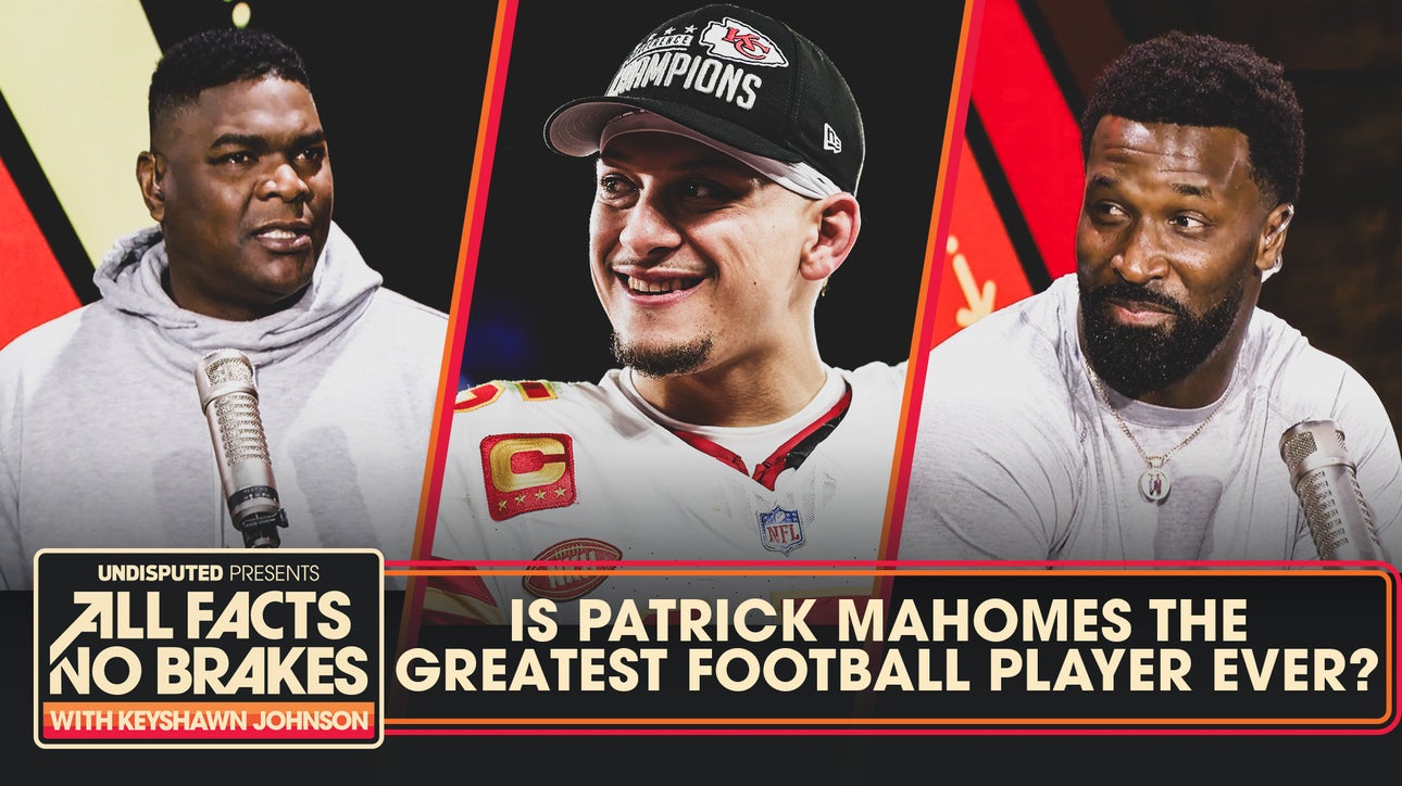 Patrick Mahomes the greatest football player of all-time? | All Facts No Brakes