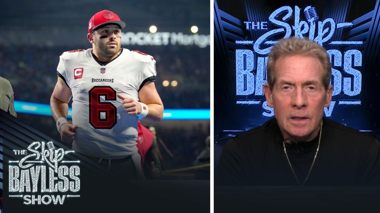 “Baker Mayfield was a revelation this year.” – Skip on the QB's comeback season with the Bucs