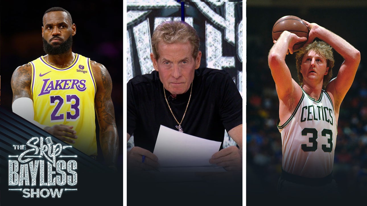 'LeBron is not better than Larry Bird.' — Skip has LeBron #9 on All-Time NBA List