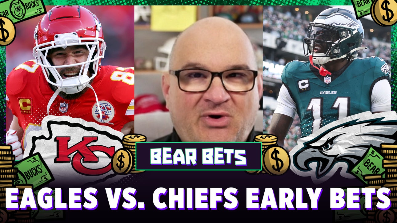 Super Bowl LIX: Chiefs vs. Eagles Early Bets we’re targeting | Bear Bets