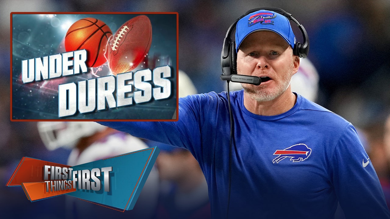 Bills HC Sean McDermott headlines Broussard’s Under Duress List | First Things First