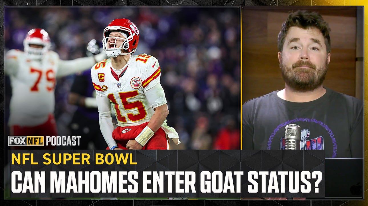 Does Patrick Mahomes enter the GOAT status if the Chiefs win the Super Bowl? | NFL on FOX Pod