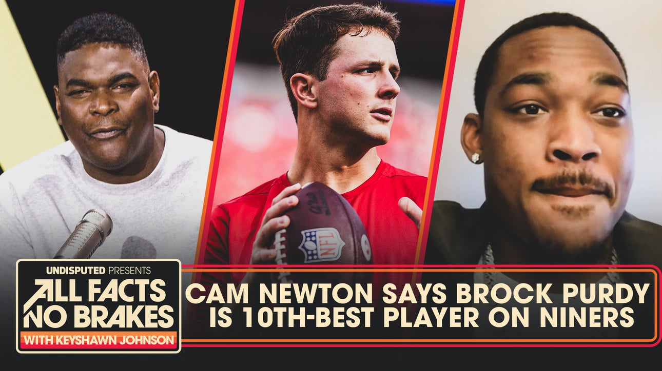 Cam Newton calls Brock Purdy 49ers' 10th-best player | All Facts No Brakes