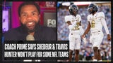 Deion Sanders says Shedeur Sanders & Travis Hunter won’t play for some NFL teams | No. 1 CFB Show