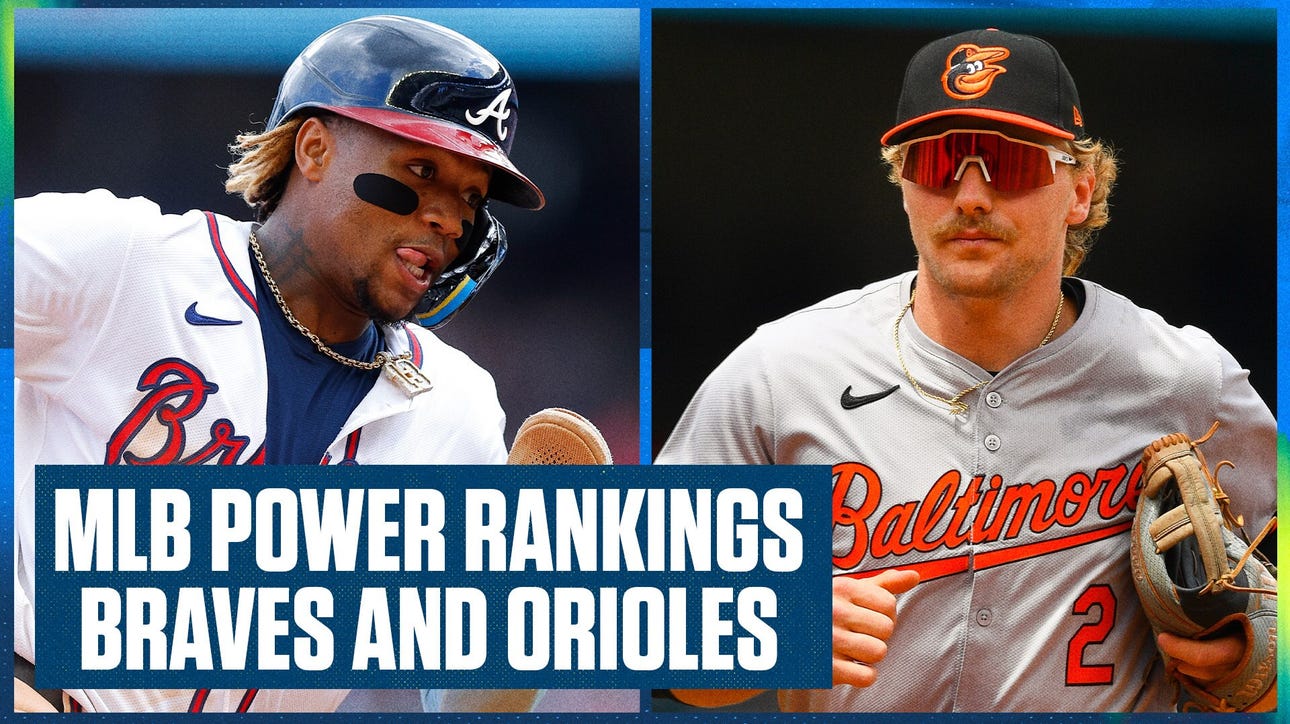 Atlanta Braves, Baltimore Orioles & Los Angeles Dodgers headline MLB Power Rankings