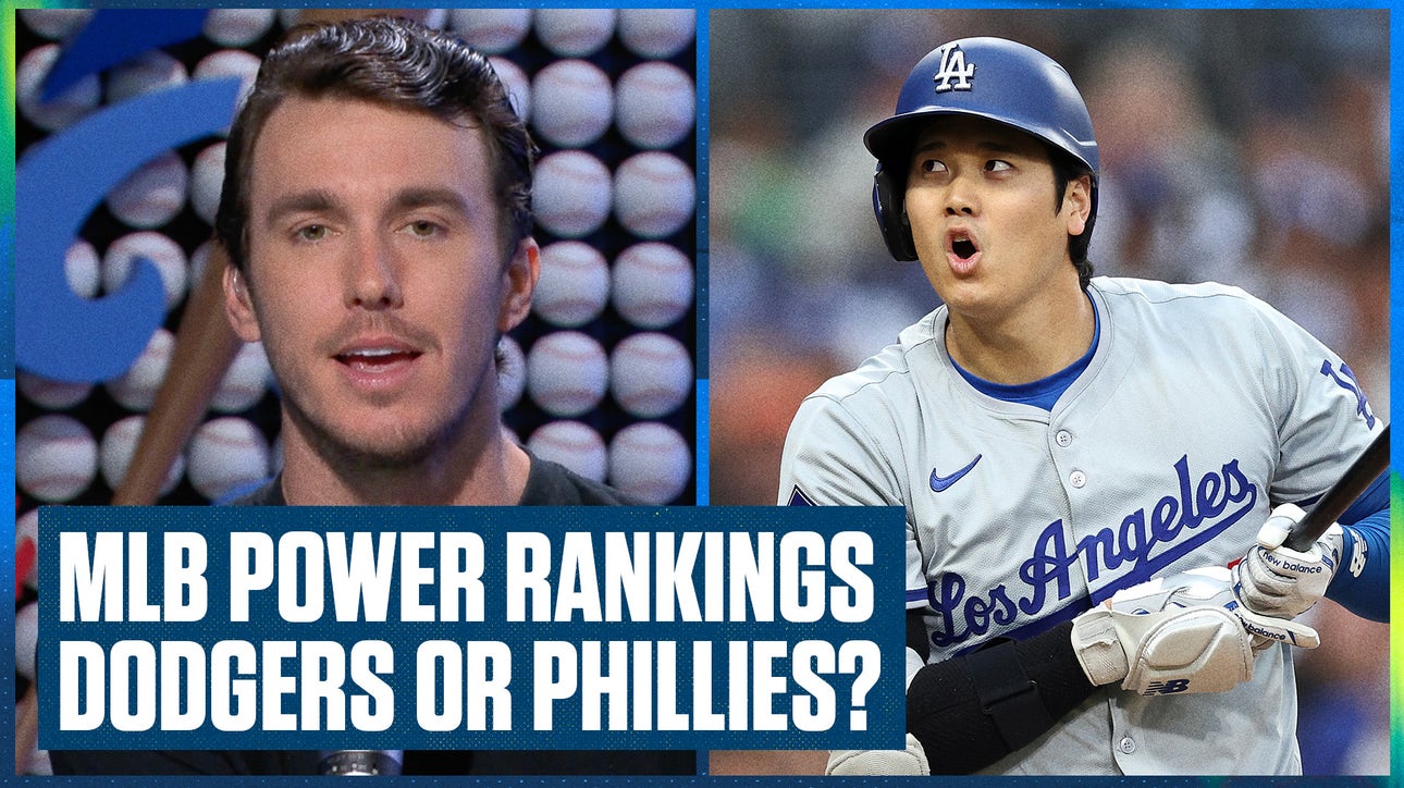 MLB Power Rankings: Los Angeles Dodgers or Philadelphia Phillies for the No.1 spot?