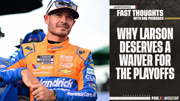 Why Larson deserves a waiver for the playoffs | Fast Thoughts with Bob Pockrass