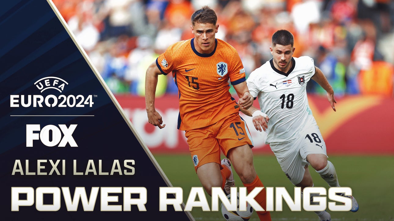 Alexi Lalas' updated UEFA Euro 2024 Power Rankings | Euro Today
