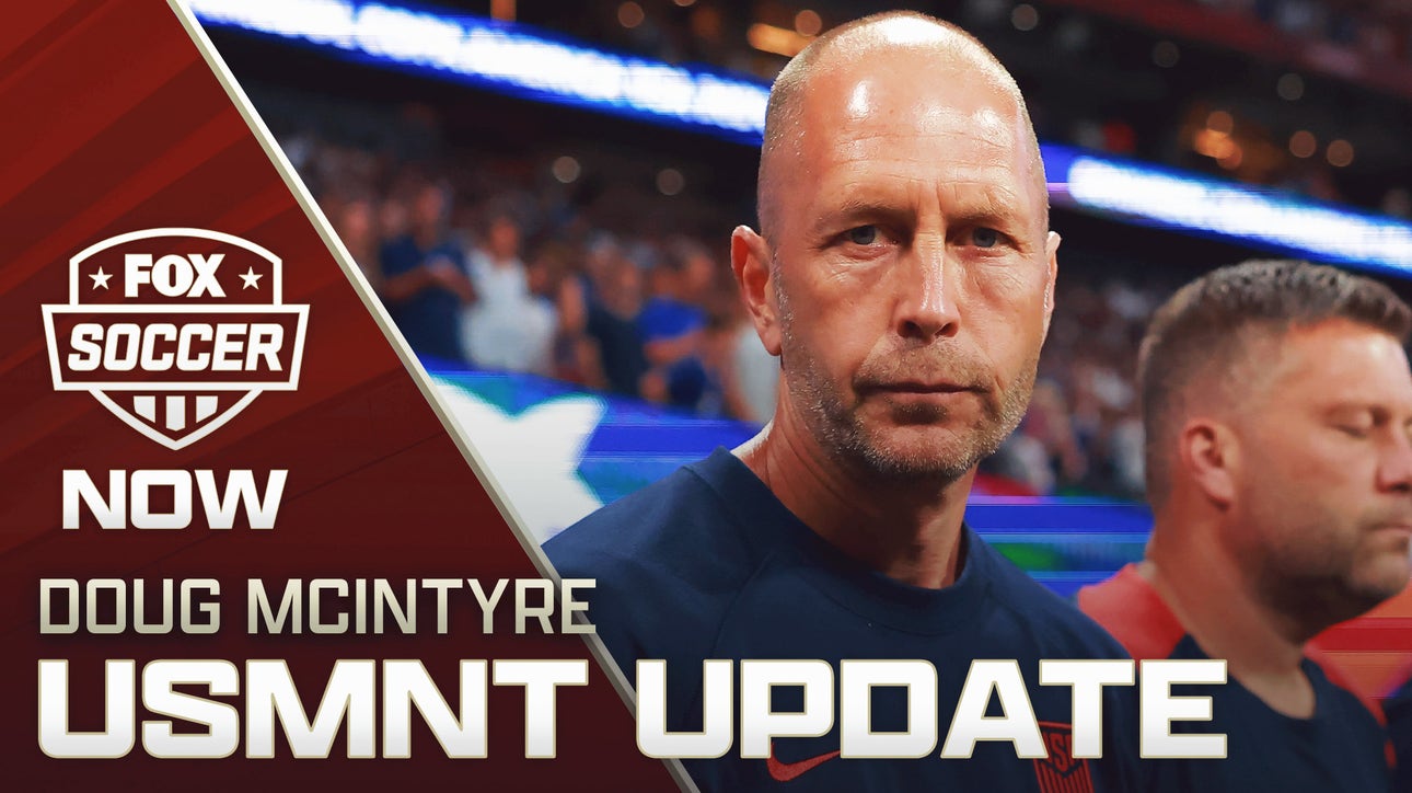 USMNT Coaching Update with Doug McIntyre | FOX Soccer NOW