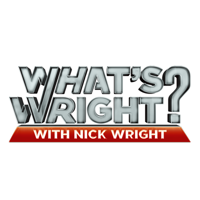 WHAT'S WRIGHT? WITH NICK WRIGHT